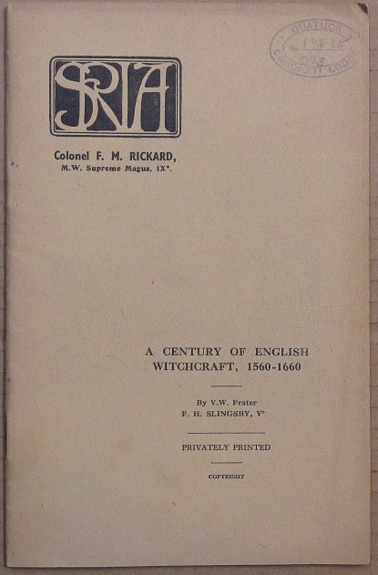 Item #64362 A Century of English Witchcraft, 1560 - 1660. V. W. Frater F. H. SLINGSBY, Societas Rosicruciana in Anglia S R. I. A., IX, Supreme Magus, M. W., Col. F. M. Rickard.