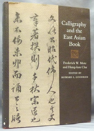 Item #64364 Calligraphy and the East Asian Book. Calligraphy: Asian, Frederick W. MOTE, Hung-Lam...