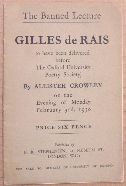 Item #64365 The Banned Lecture. Gilles de Rais, to have been delivered before the Oxford University Poetry Society by Aleister Crowley on the evening of Monday February 3rd, 1930 .... for sale to Members of University of Oxford. Aleister CROWLEY.