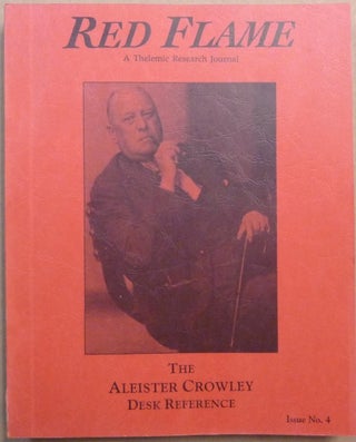 Red Flame a Thelemic Research Journal. Issue No. 4 The Aleister Crowley Desk Reference.