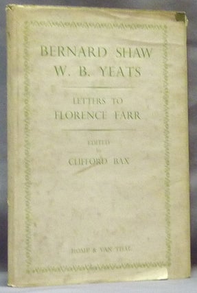 Item #64392 Florence Farr Bernard Shaw W.B. Yeats. Letters. Clifford BAX, W. B. Yeats Florence...
