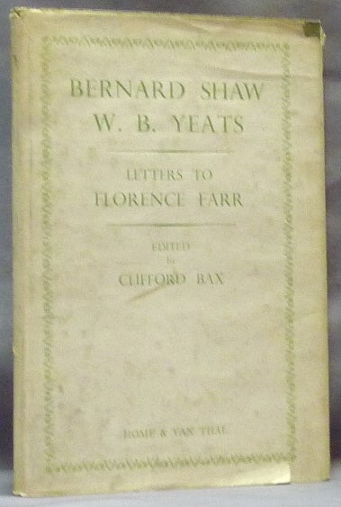 Item #64392 Florence Farr Bernard Shaw W.B. Yeats. Letters. Clifford BAX, W. B. Yeats Florence Farr, George Bernard Shaw.