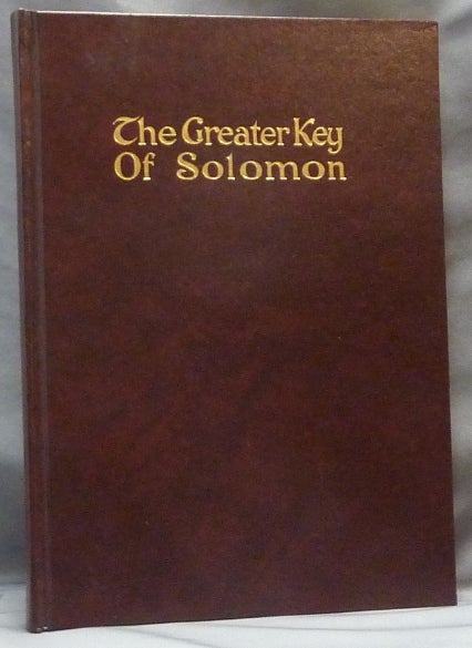 Item #64396 The Greater Key of Solomon; Including a Clear and Precise Exposition of King Solomon's Secret Procedure, its Mysteries and Magic Rites. Original Plates, Charms and Talismans. Translated from Ancient Manuscripts in the British Museum, London. S. L. MacGregor MATHERS, Additional, L W. de Laurence.