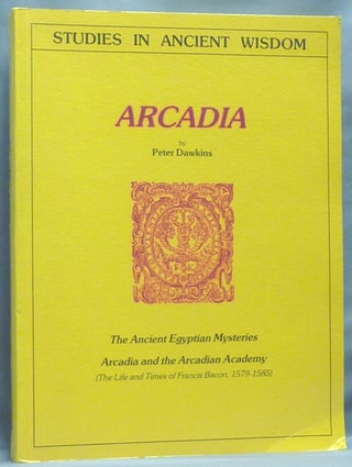 Item #64407 Arcadia: The Ancient Egyptian Mysteries. Arcadia and the Arcadian Academy (The Life...