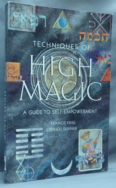 Item #64411 Techniques of High Magic. A Guide to Self-Empowerment. Francis KING, Stephen Skinner, Aleister Crowley related.