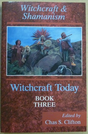 Item #64418 Witchcraft Today, Volume III. Witchcraft and Shamanism. Chas. S. CLIFTON, including...