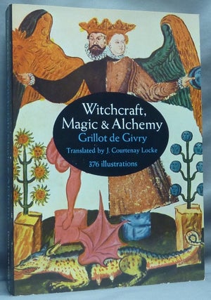 Item #64423 Witchcraft, Magic & Alchemy. Grillot DE GIVRY, Courtenay Locke