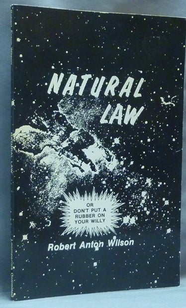 Item #64428 Natural Law. Or Don't Put a Rubber On Your Willy. Robert Anton WILSON.