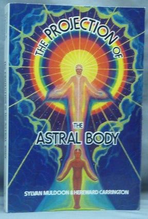 Item #64433 The Projection of the Astral Body. Astral Projection, Sylvan J. MULDOON, Hereward...
