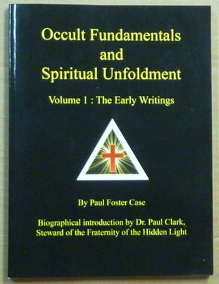 Item #64442 Occult Fundamentals and Spiritual Unfoldment. Volume One: The Early Writings. Paul...