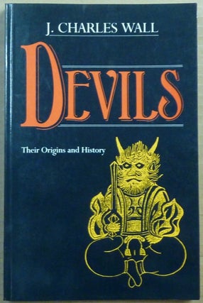 Item #64447 Devils. Their Origins and History. Devils, J. Charles WALL