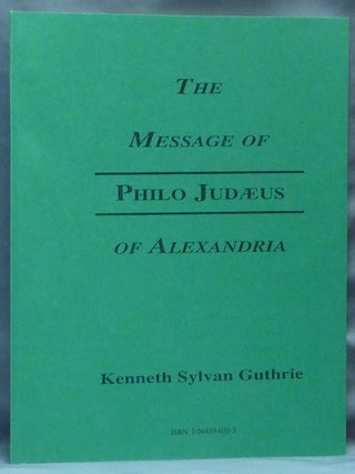 Item #64454 The Alexandrian Philo Judaeus / The Message of Philo Judaeus; The Platonizing...