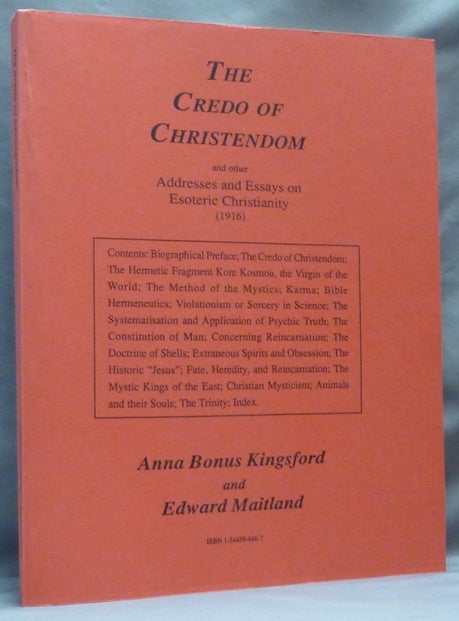 Item #64455 The Credo of Christendom and other Addresses and Essays on Esoteric Christianity by Anna Bonus Kingsford and Some Letters by Edward Maitland. Edited, Biographical, Samuel Hopgood Hart, Anna Bonus KINGSFORD, Edward Maitland.