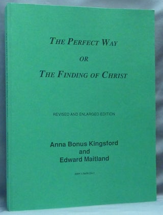 Item #64456 The Perfect Way or The Finding of Christ. Anna KINGSFORD, Edward MAITLAND, Bonus