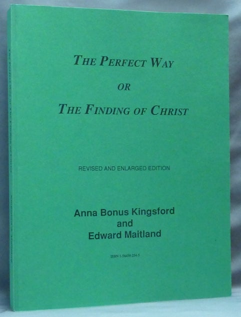 Item #64456 The Perfect Way or The Finding of Christ. Anna KINGSFORD, Edward MAITLAND, Bonus.