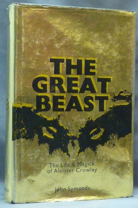Item #64462 The Great Beast The Life and Magick of Aleister Crowley. John SYMONDS, Aleister...