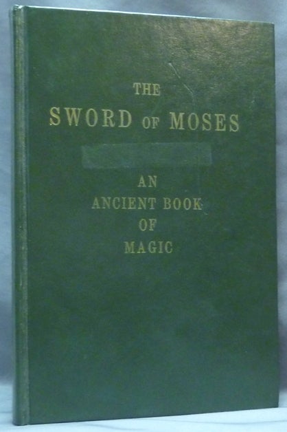 Item #64464 The Sword of Moses. An Ancient Book of Magic. From an unique manuscript. With Introduction, Translation, an Index of Mystical Names, and a Facsimile. M. GASTER, Ph D.