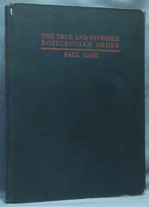 Item #64466 The True and Invisible Rosicrucian Order; An Examination of the Rosicrucian Allegory,...