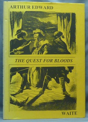 Item #64479 The Quest for Bloods. Penny Dreadfuls, Arthur Edward WAITE, R. A. Gilbert, Ayresome...