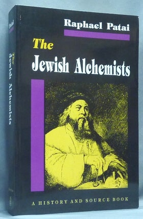 Item #64482 The Jewish Alchemists. A History and Sourcebook. Raphael PATAI