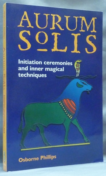 Item #64488 The Aurum Solis Initiation Ceremonies and Inner Magical Techniques. Osborne PHILLIPS.