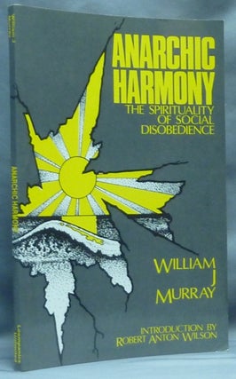 Item #64490 Anarchic Harmony. The Spirituality of Social Disobedience. Robert Anton WILSON,...