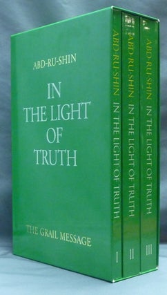 Item #64496 In the Light of Truth: The Grail Message [ Boxed Set, Volumes 1 - 3 ]. ABD-RU-SHIN,...