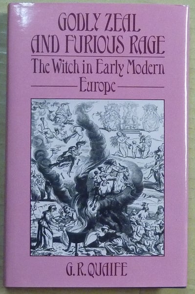 Item #64519 Godly Zeal and Furious Rage: The Witch in Early Modern Europe. G. R. QUAIFE.