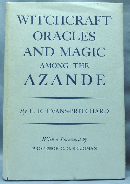Item #64529 Witchcraft Oracles and Magic among the Azande. E. E. EVANS-PRITCHARD, Professor C. G. Seligman.
