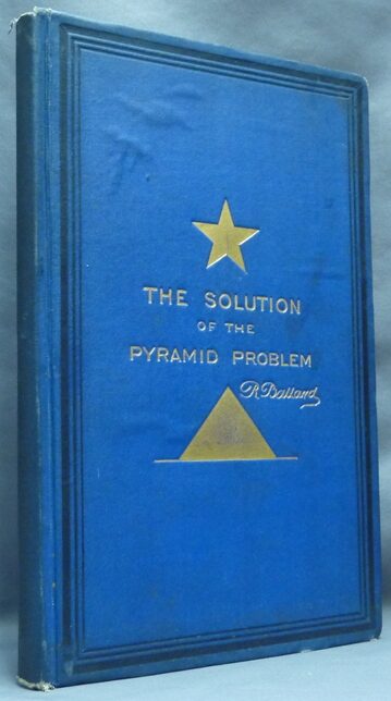 Pyrimid Problem The Solution of the Pyramid Problem or, Pyramid Discoveries, with a New ...
