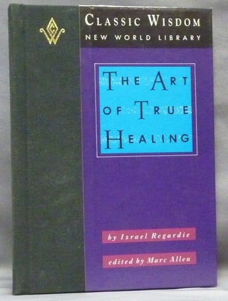 Item #64574 The Art of True Healing. Alternative Health, Edited and, Marc Allen