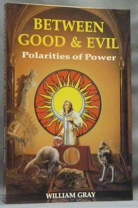 Item #64583 Between Good and Evil. Polarities of Power. William G. GRAY