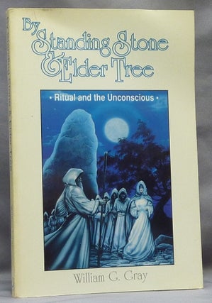 Item #64584 By Standing Stone & Elder Tree. Ritual and the Unconscious. William G. GRAY