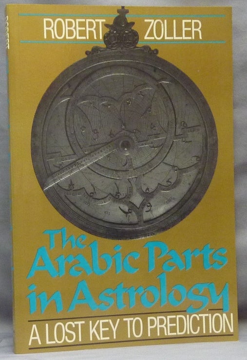 Item #64588 The Arabic Parts in Astrology: The Lost Key to Prediction. Arabic Astrology, Robert ZOLLER.