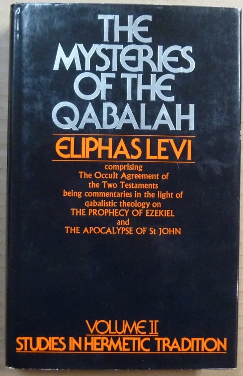 Item #64599 The Mysteries of The Qabalah [ Volume II, Studies in Hermetic Tradition series ]; ( Comprising the Occult Agreement of the Two Testaments, being Commentaries in the Light of Qabalistic Theology on The Prophecy of Ezekiel and the Apocalypse of St. John. (Volume II of the Studies in Hermetic Tradition ). Eliphas LEVI, W. N. Schors.