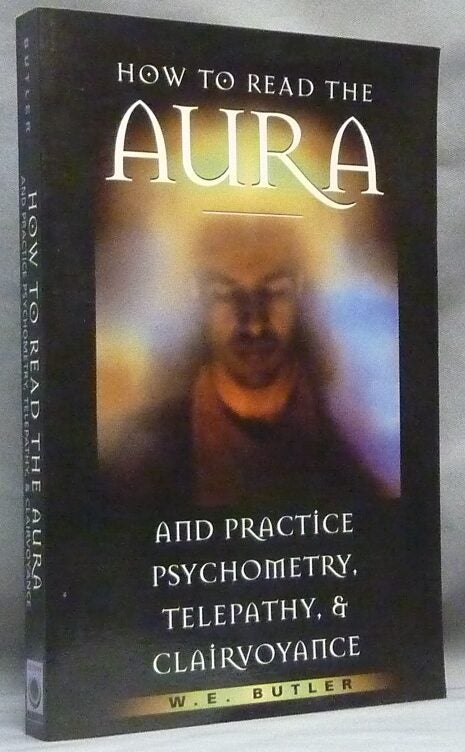 W. E. Butler How to Read the Aura, and Practice Psychometry, Telepathy and ...