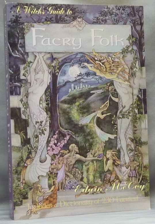 Item #64604 A Witch's Guide to Faery Folk: Reclaiming our Working Relationship and Invisible Helpers; Includes a dictionary of 230 faeries. Fairies, Edain MCCOY.