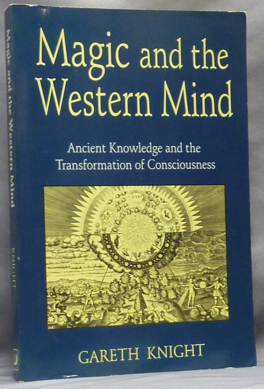 Item #64605 Magic and the Western Mind. Ancient Knowledge and the Transformation of Consciousness; Llewellyn's Western Magick Historical Series. Gareth KNIGHT.