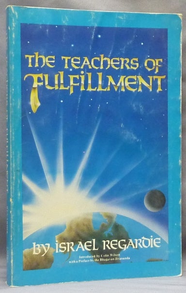 Item #64608 The Teachers of Fulfillment ( Formerly The Romance of Metaphysics ). Israel REGARDIE, Colin Wilson., Bhagavan Jivananda.