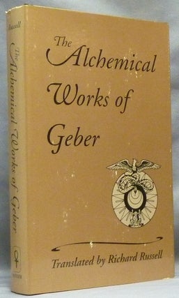 Item #64636 The Alchemical Works of Geber. GEBER., Richard Russell ., E. J. Holmyard., Todd...
