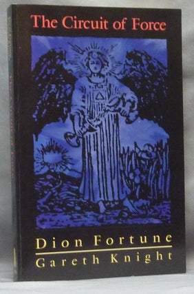 Item #64637 The Circuit of Force: Occult Dynamics of the Etheric Vehicle. Dion FORTUNE, Gareth...