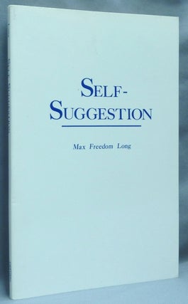 Item #64643 Self-Suggestion and the New Huna Theory of Mesmerism and Hypnosis. Max Freedom LONG