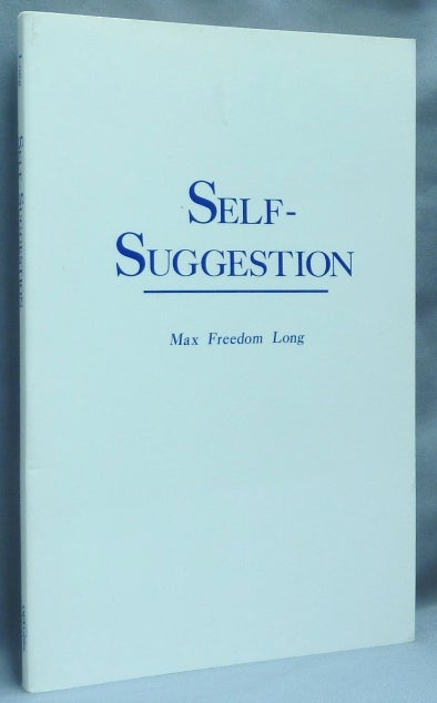 Item #64643 Self-Suggestion and the New Huna Theory of Mesmerism and Hypnosis. Max Freedom LONG.