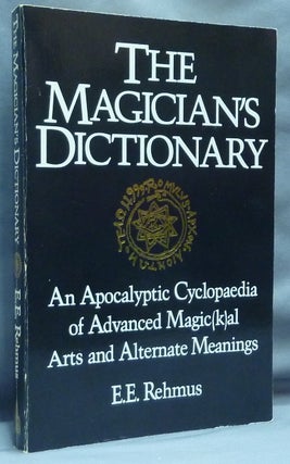 Item #64653 The Magician's Dictionary. An Apocalyptic Cyclopedia of Advanced Magic(k)al Arts and...