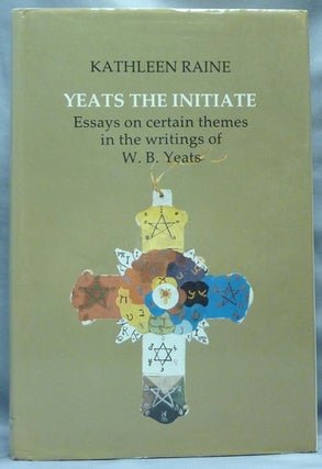 Item #64659 Yeats the Initiate. Essays on Certain Themes in the Writings of W. B. Yeats. Kathleen...