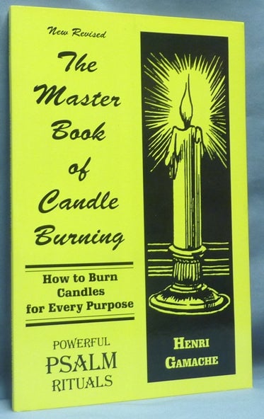 Item #64670 The Master Book of Candle Burning: How to Burn Candles for Every Purpose. Candle Burning, Henri GAMACHE.