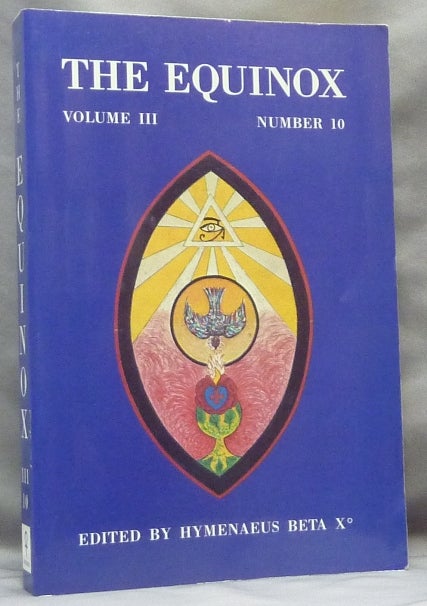 Item #64679 The Equinox: Volume III Number 10; The Review of Scientific Illuminism. The Official Organ of the O.T.O. Aleister CROWLEY, Hymenaeus Beta.