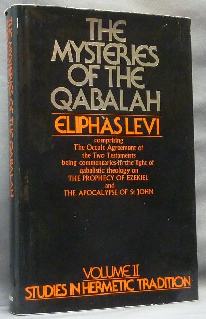 Item #64680 The Mysteries of The Qabalah [ Volume II, Studies in Hermetic Tradition series ]; ( Comprising the Occult Agreement of the Two Testaments, being Commentaries in the Light of Qabalistic Theology on The Prophecy of Ezekiel and the Apocalypse of St. John. (Volume II of the Studies in Hermetic Tradition ). Eliphas LEVI, W. N. Schors.