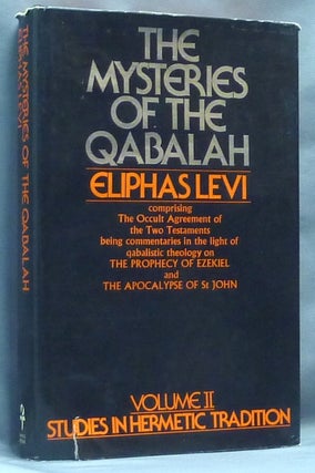 The Mysteries of The Qabalah [ Volume II, Studies in Hermetic Tradition series ]; ( Comprising the Occult Agreement of the Two Testaments, being Commentaries in the Light of Qabalistic Theology on The Prophecy of Ezekiel and the Apocalypse of St. John. (Volume II of the Studies in Hermetic Tradition )