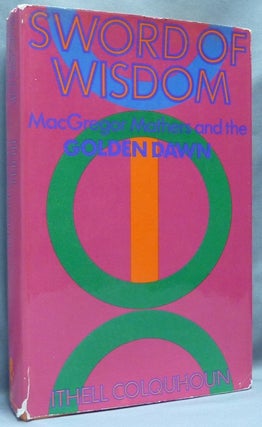 Item #64681 Sword of Wisdom: MacGregor Mathers and the Golden Dawn. Ithell COLQUHOUN, S. L....